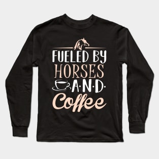 Fueled by Horses and Coffee Long Sleeve T-Shirt